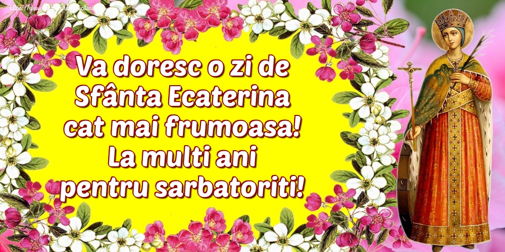 Felicitari de Sfanta Ecaterina - Va doresc o zi de Sfânta Ecaterina cat mai frumoasa! La multi ani pentru sarbatoriti! - mesajeurarifelicitari.com