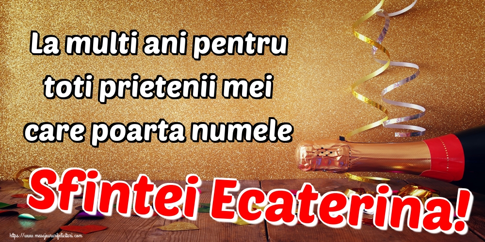 La multi ani pentru toti prietenii mei care poarta numele Sfintei Ecaterina!