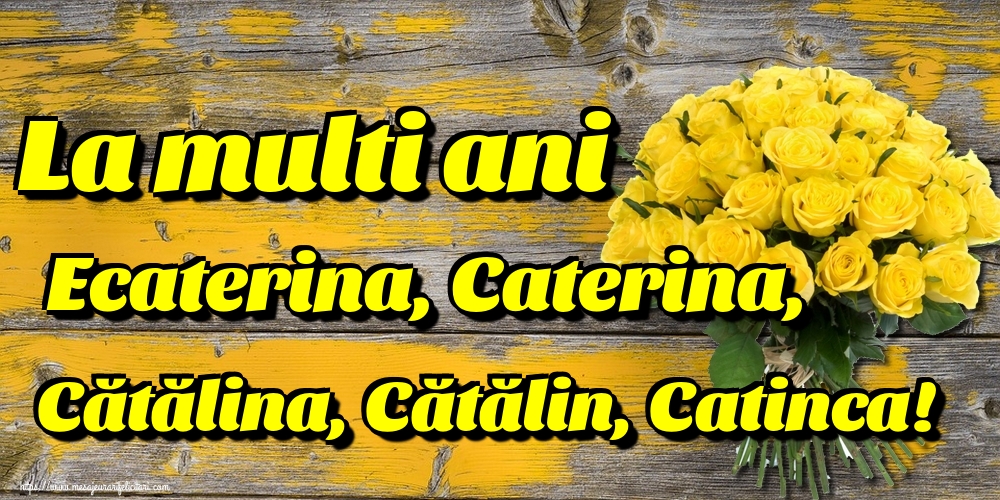 La multi ani Ecaterina, Caterina, Cătălina, Cătălin, Catinca!