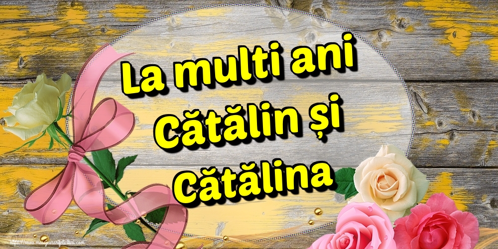 La multi ani Cătălin și Cătălina