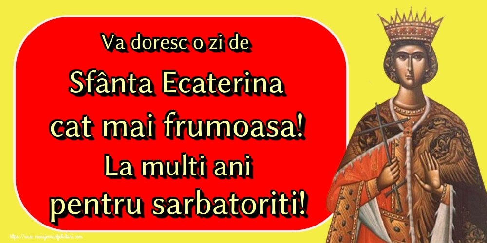 Felicitari de Sfanta Ecaterina - Va doresc o zi de Sfânta Ecaterina cat mai frumoasa! La multi ani pentru sarbatoriti! - mesajeurarifelicitari.com