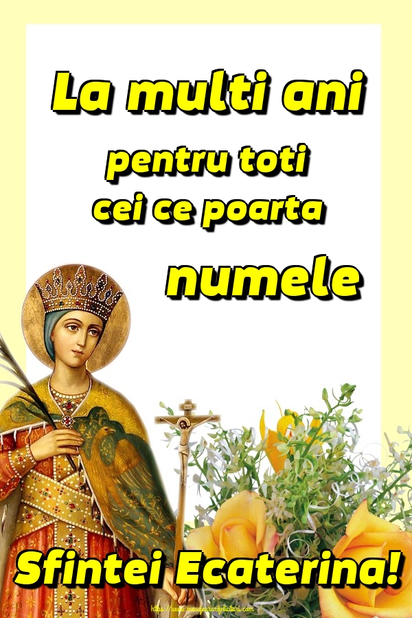 Felicitari de Sfanta Ecaterina - La multi ani pentru toti cei ce poarta numele Sfintei Ecaterina! - mesajeurarifelicitari.com