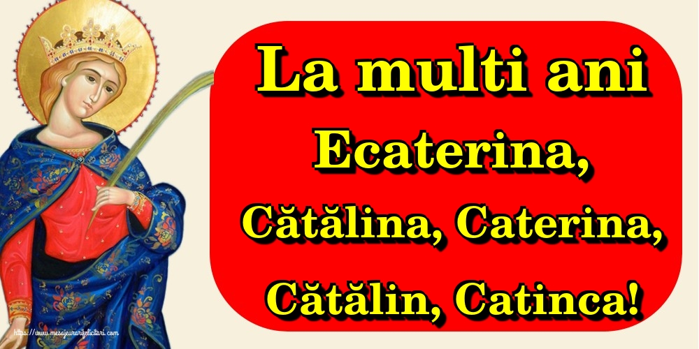La multi ani Ecaterina, Cătălina, Caterina, Cătălin, Catinca!