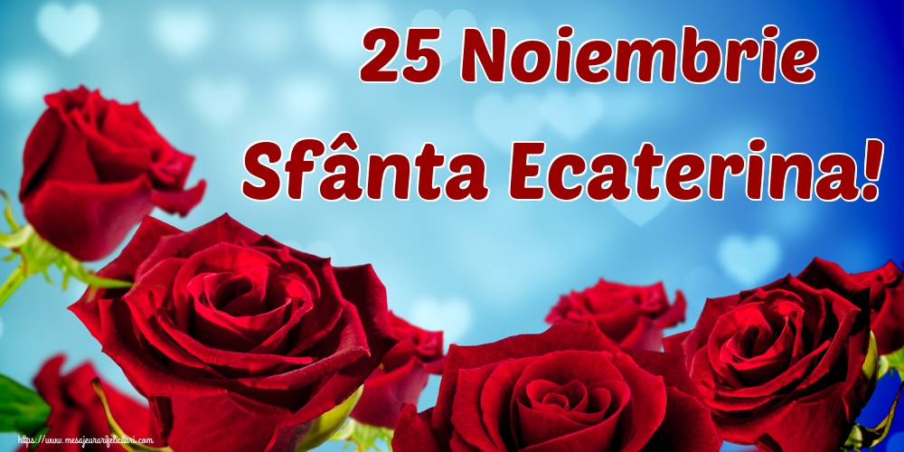 25 Noiembrie Sfânta Ecaterina!