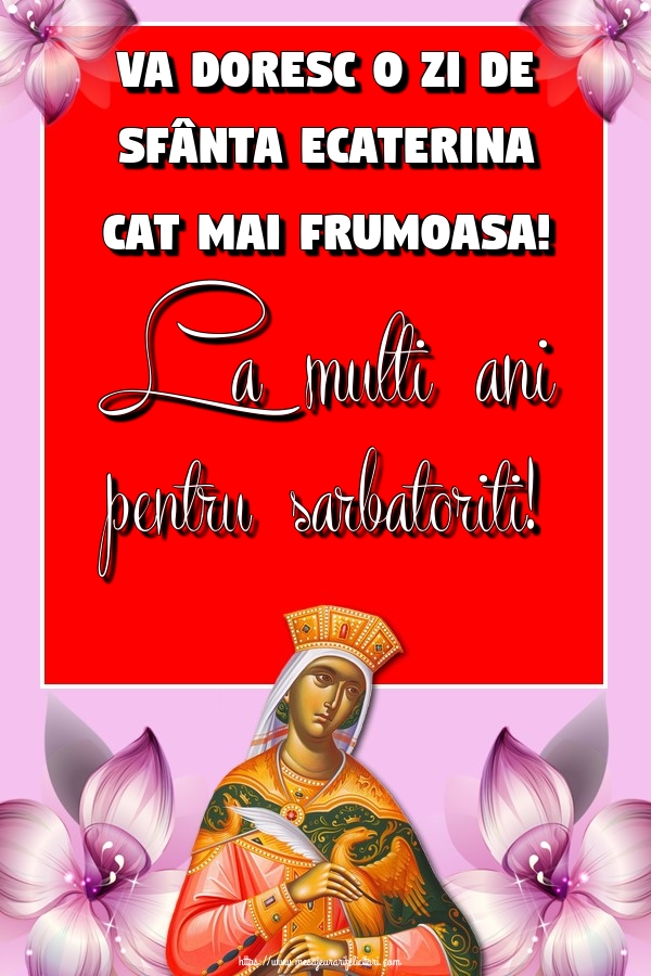 Felicitari de Sfanta Ecaterina - Va doresc o zi de Sfânta Ecaterina cat mai frumoasa! La multi ani pentru sarbatoriti! - mesajeurarifelicitari.com