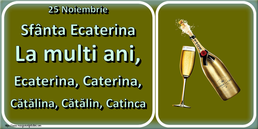 25 Noiembrie Sfânta Ecaterina La multi ani, Ecaterina, Caterina, Cătălina, Cătălin, Catinca ~ șampanie cu pahar