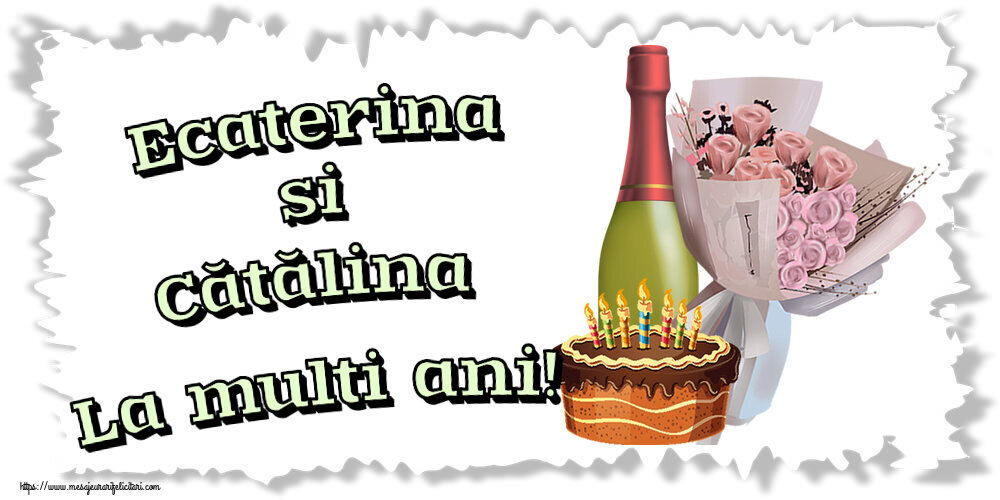 Felicitari de Sfanta Ecaterina - Ecaterina si Cătălina La multi ani! ~ buchet de flori, șampanie și tort - mesajeurarifelicitari.com