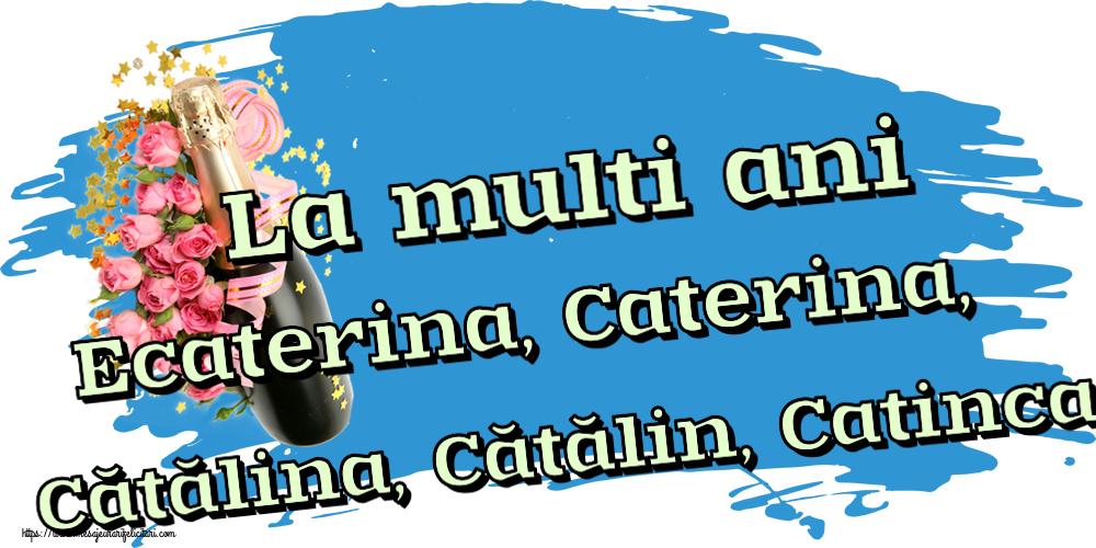 Felicitari de Sfanta Ecaterina - La multi ani Ecaterina, Caterina, Cătălina, Cătălin, Catinca! ~ aranjament cu șampanie și flori