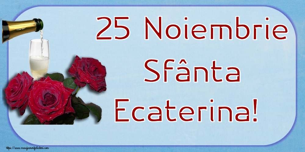 Felicitari de Sfanta Ecaterina - 25 Noiembrie Sfânta Ecaterina! ~ trei trandafiri și șampanie