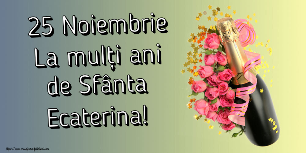 Felicitari de Sfanta Ecaterina - 25 Noiembrie La mulți ani de Sfânta Ecaterina! ~ aranjament cu șampanie și flori