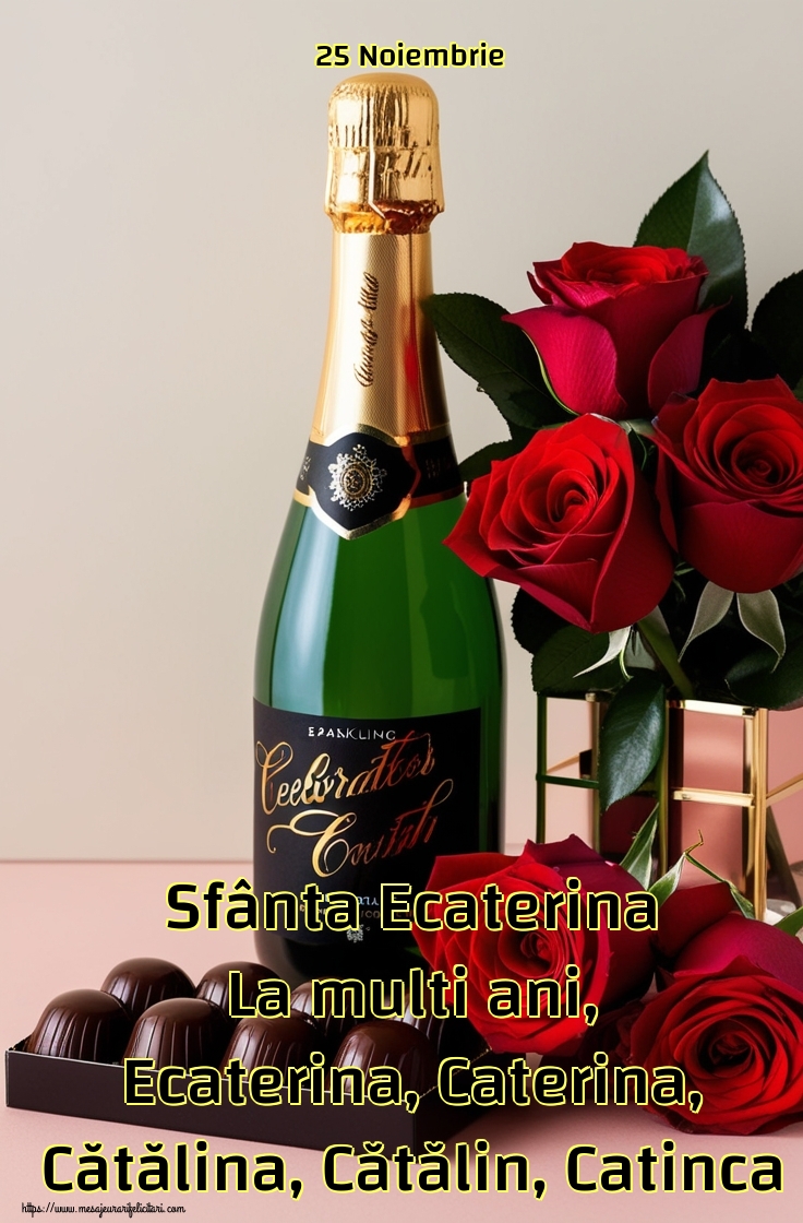 25 Noiembrie Sfânta Ecaterina La multi ani, Ecaterina, Caterina, Cătălina, Cătălin, Catinca