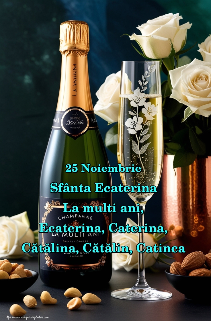 25 Noiembrie Sfânta Ecaterina La multi ani, Ecaterina, Caterina, Cătălina, Cătălin, Catinca