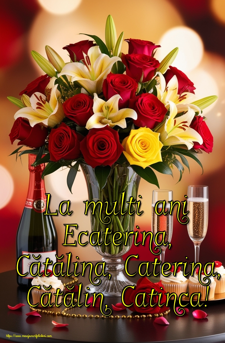 La multi ani Ecaterina, Cătălina, Caterina, Cătălin, Catinca!
