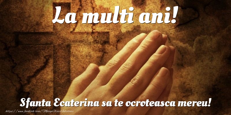 La multi ani! Sfanta Ecaterina sa te ocroteasca mereu!