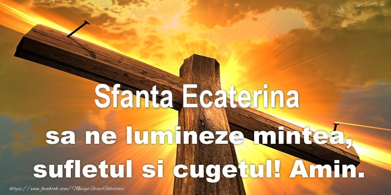 Felicitari de Sfanta Ecaterina - Sfanta Ecaterina sa ne lumineze mintea, sufletul si cugetul! Amin. - mesajeurarifelicitari.com