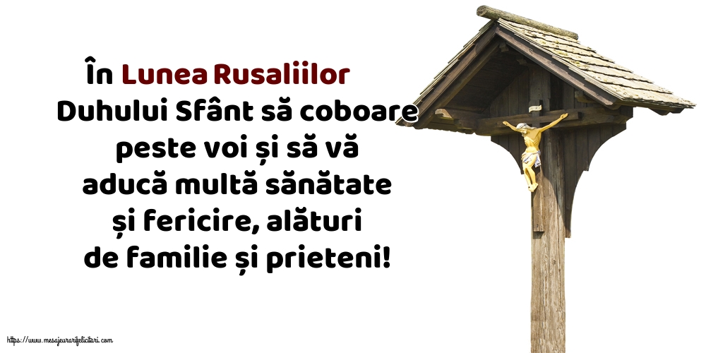 În Lunea Rusaliilor Duhului Sfânt să coboare peste voi...
