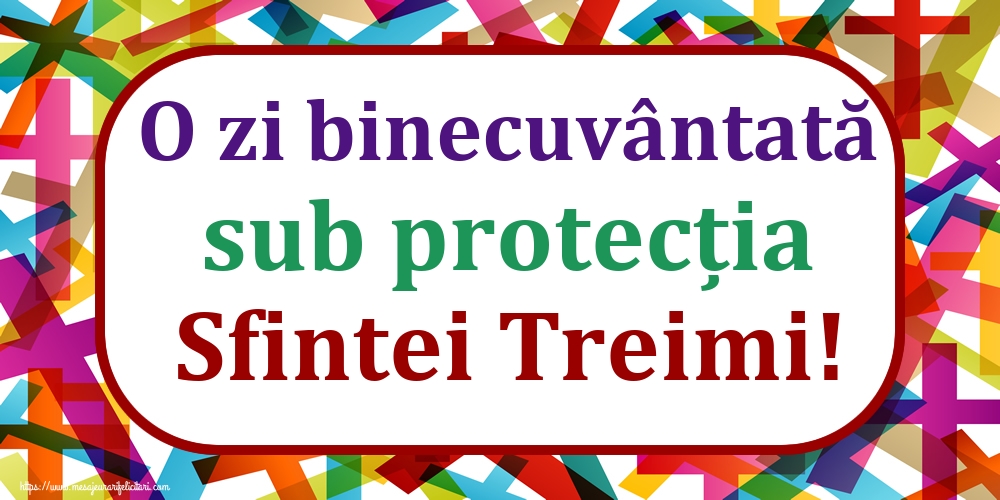 O zi binecuvântată sub protecția Sfintei Treimi!