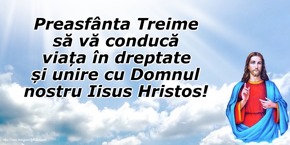 Preasfânta Treime să vă conducă viața...