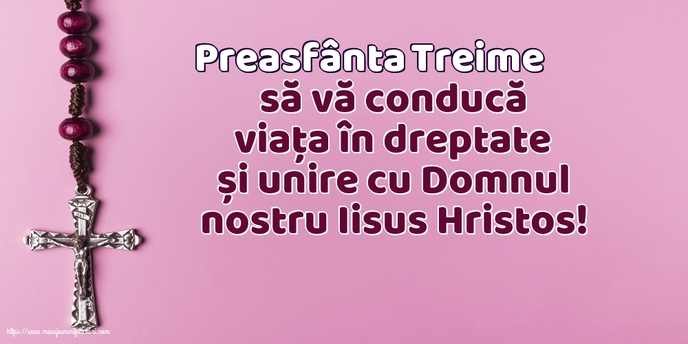 Preasfânta Treime să vă conducă viața...