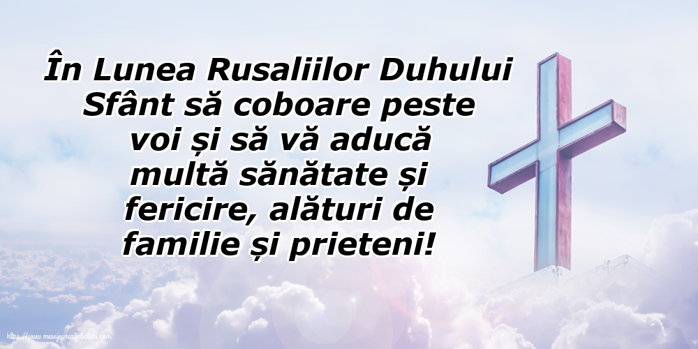 În Lunea Rusaliilor Duhului Sfânt să coboare peste voi...