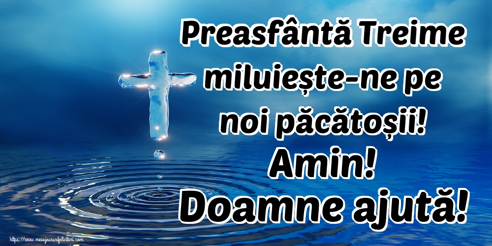 Felicitari de Sfânta Treime - Preasfântă Treime miluiește-ne pe noi păcătoșii! Amin! Doamne ajută! - mesajeurarifelicitari.com