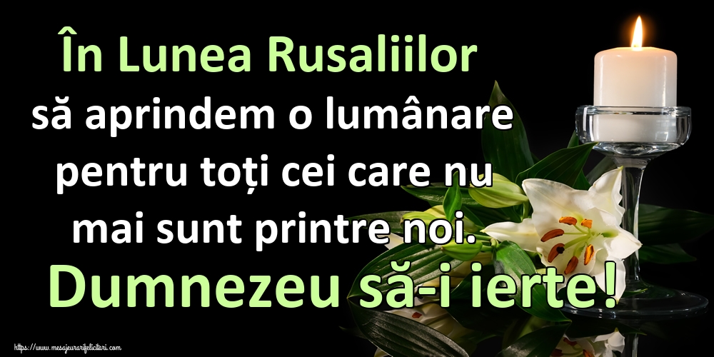 În Lunea Rusaliilor să aprindem o lumânare pentru toți cei care nu mai sunt printre noi. Dumnezeu să-i ierte!