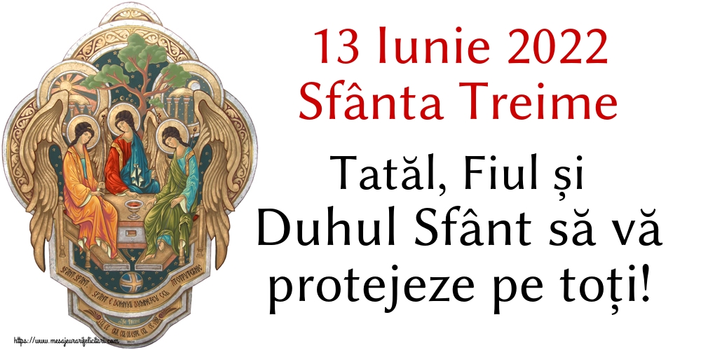 Felicitari de Sfânta Treime - 13 Iunie 2022 Sfânta Treime Tatăl, Fiul și Duhul Sfânt să vă protejeze pe toți!