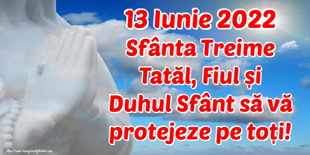 Felicitari de Sfânta Treime - 13 Iunie 2022 Sfânta Treime Tatăl, Fiul și Duhul Sfânt să vă protejeze pe toți! - mesajeurarifelicitari.com