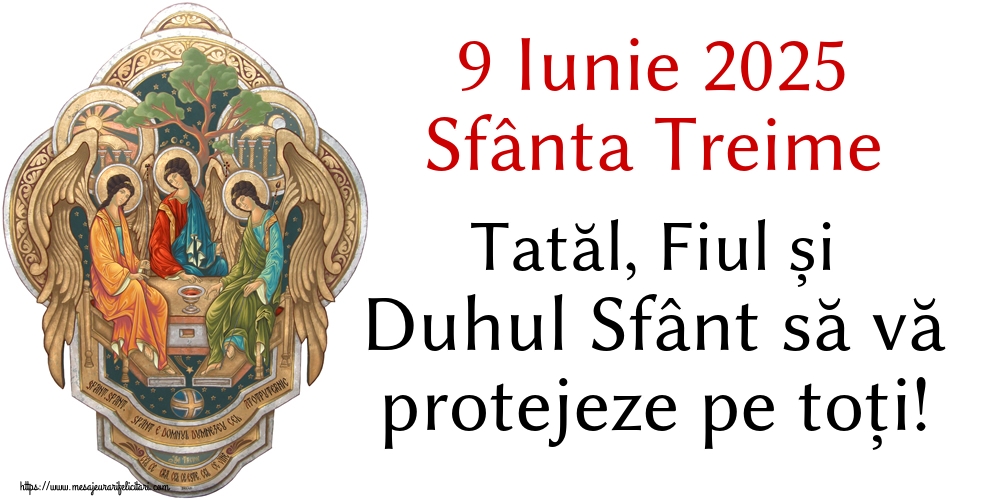 9 Iunie 2025 Sfânta Treime Tatăl, Fiul și Duhul Sfânt să vă protejeze pe toți!