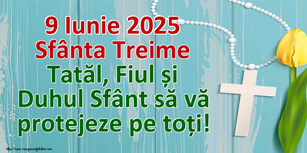 9 Iunie 2025 Sfânta Treime Tatăl, Fiul și Duhul Sfânt să vă protejeze pe toți!