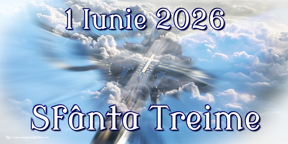 Felicitari de Sfânta Treime - 1 Iunie 2026 Sfânta Treime - mesajeurarifelicitari.com