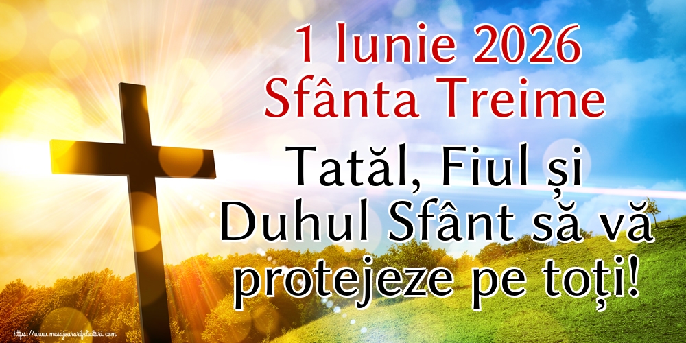 Felicitari de Sfânta Treime - 1 Iunie 2026 Sfânta Treime Tatăl, Fiul și Duhul Sfânt să vă protejeze pe toți! - mesajeurarifelicitari.com