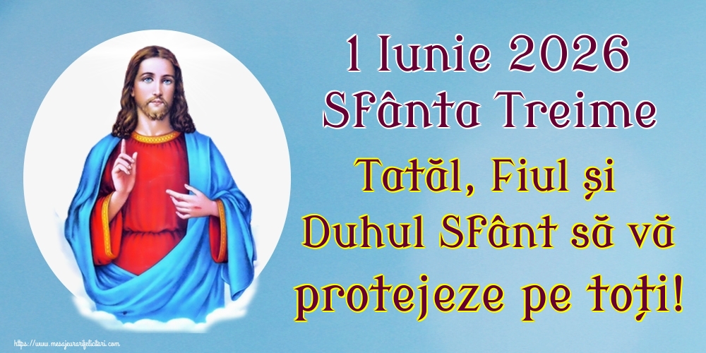 Felicitari de Sfânta Treime - 1 Iunie 2026 Sfânta Treime Tatăl, Fiul și Duhul Sfânt să vă protejeze pe toți! - mesajeurarifelicitari.com