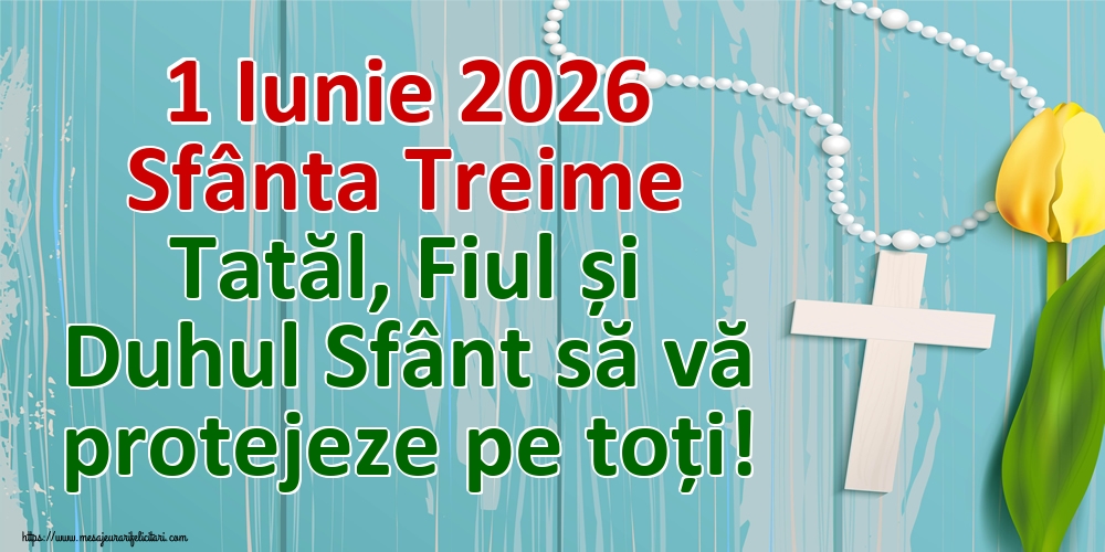 Felicitari de Sfânta Treime - 1 Iunie 2026 Sfânta Treime Tatăl, Fiul și Duhul Sfânt să vă protejeze pe toți! - mesajeurarifelicitari.com