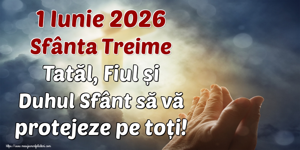 Felicitari de Sfânta Treime - 1 Iunie 2026 Sfânta Treime Tatăl, Fiul și Duhul Sfânt să vă protejeze pe toți! - mesajeurarifelicitari.com