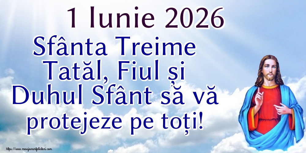 Felicitari de Sfânta Treime - 1 Iunie 2026 Sfânta Treime Tatăl, Fiul și Duhul Sfânt să vă protejeze pe toți! - mesajeurarifelicitari.com