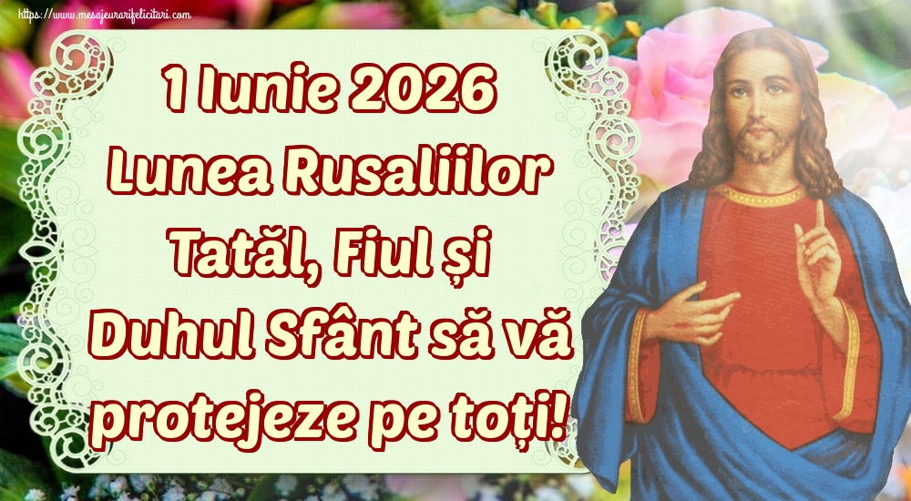 Felicitari de Sfânta Treime - 1 Iunie 2026 Lunea Rusaliilor Tatăl, Fiul și Duhul Sfânt să vă protejeze pe toți! - mesajeurarifelicitari.com