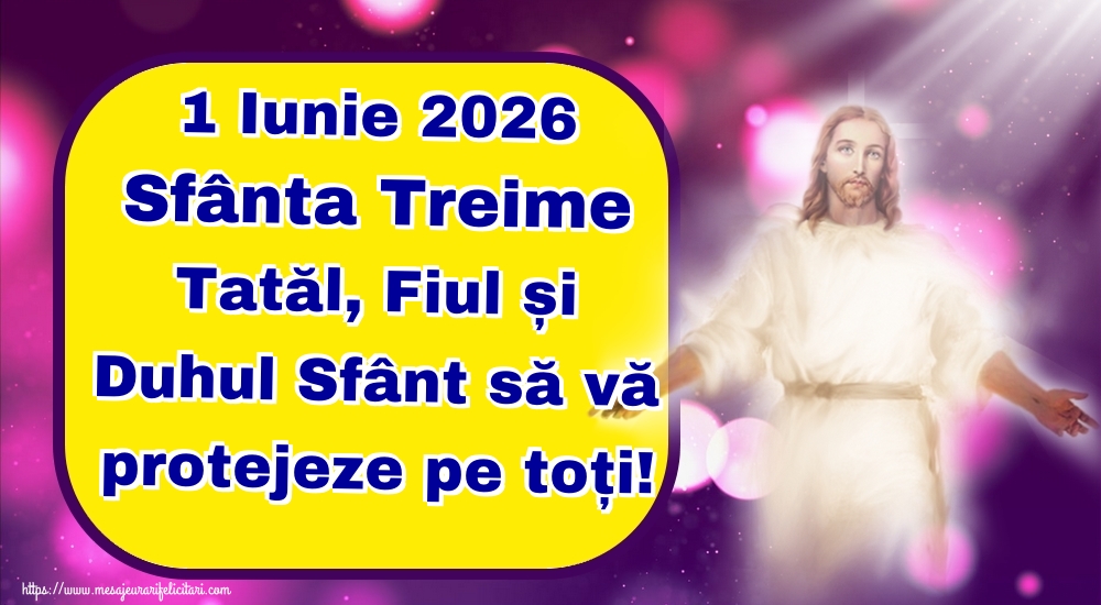 1 Iunie 2026 Sfânta Treime Tatăl, Fiul și Duhul Sfânt să vă protejeze pe toți!