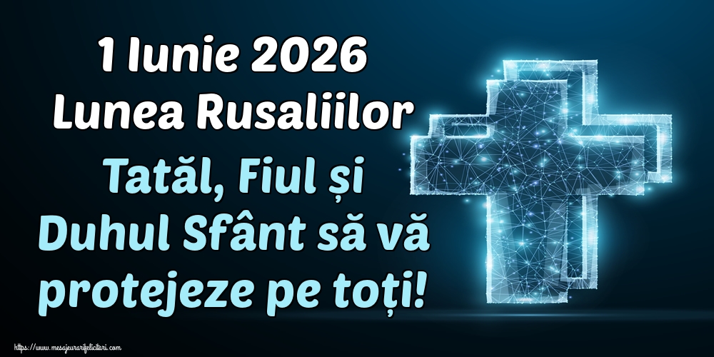 1 Iunie 2026 Lunea Rusaliilor Tatăl, Fiul și Duhul Sfânt să vă protejeze pe toți!