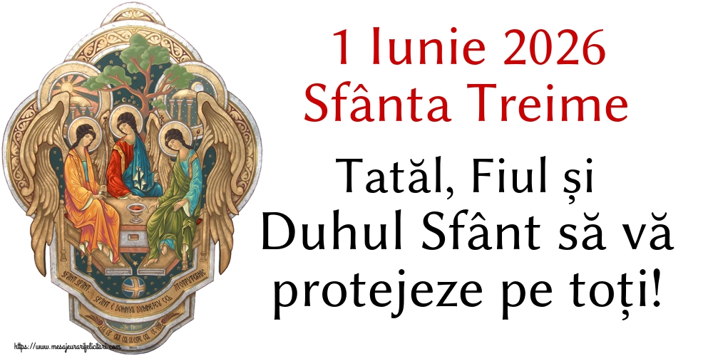 1 Iunie 2026 Sfânta Treime Tatăl, Fiul și Duhul Sfânt să vă protejeze pe toți!