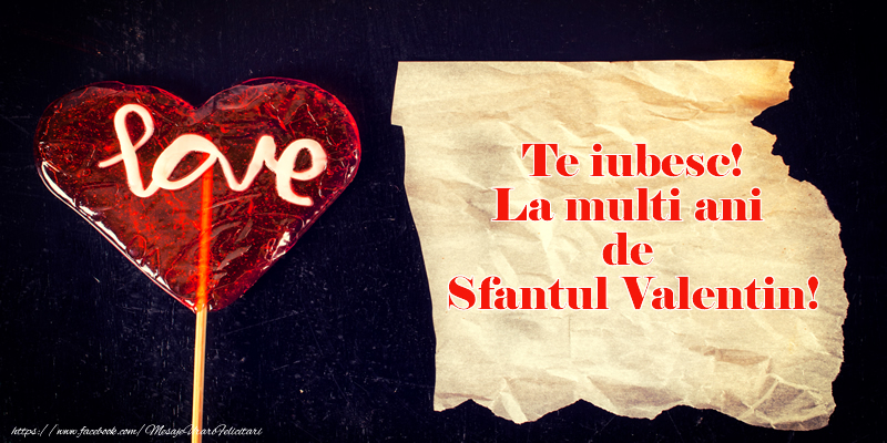 Te iubesc! La multi ani de Sfantul Valentin!