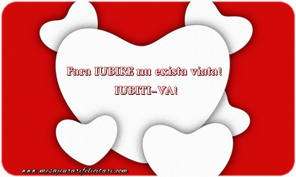 Felicitari de Sfantul Valentin - Fara IUBIRE nu exista viata! IUBITI-VA! - mesajeurarifelicitari.com