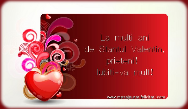 Felicitari de Sfantul Valentin - La multi ani de Sfantul Valentin, prieteni!  Iubiti-va mult! - mesajeurarifelicitari.com