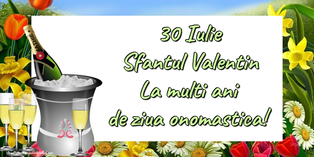 30 Iulie Sfantul Valentin La multi ani de ziua onomastica!