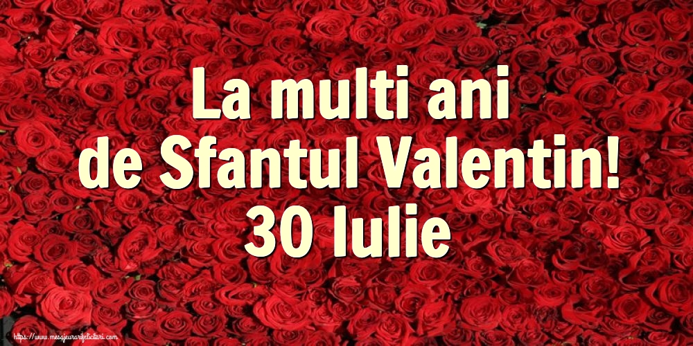 La multi ani de Sfantul Valentin! 30 Iulie
