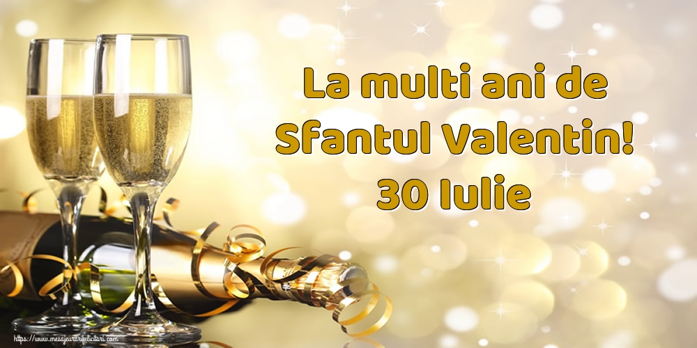 Sfantul Valentin La multi ani de Sfantul Valentin! 30 Iulie