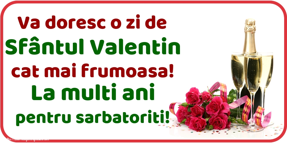 Felicitari de Sfantul Valentin - Va doresc o zi de Sfântul Valentin cat mai frumoasa! La multi ani pentru sarbatoriti! - mesajeurarifelicitari.com