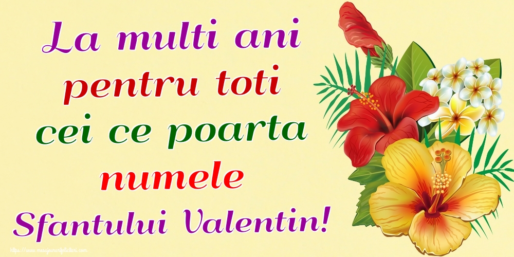 La multi ani pentru toti cei ce poarta numele Sfantului Valentin!