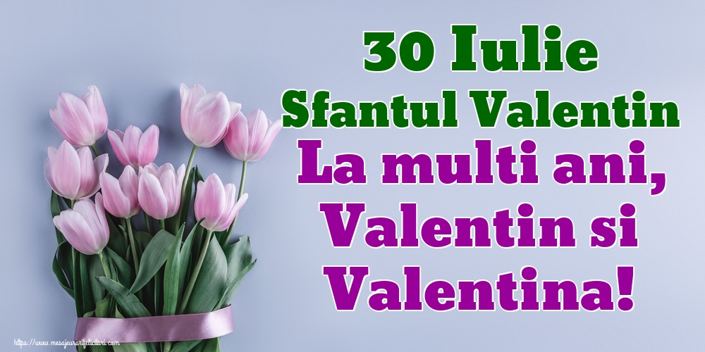 30 Iulie Sfantul Valentin La multi ani, Valentin si Valentina!