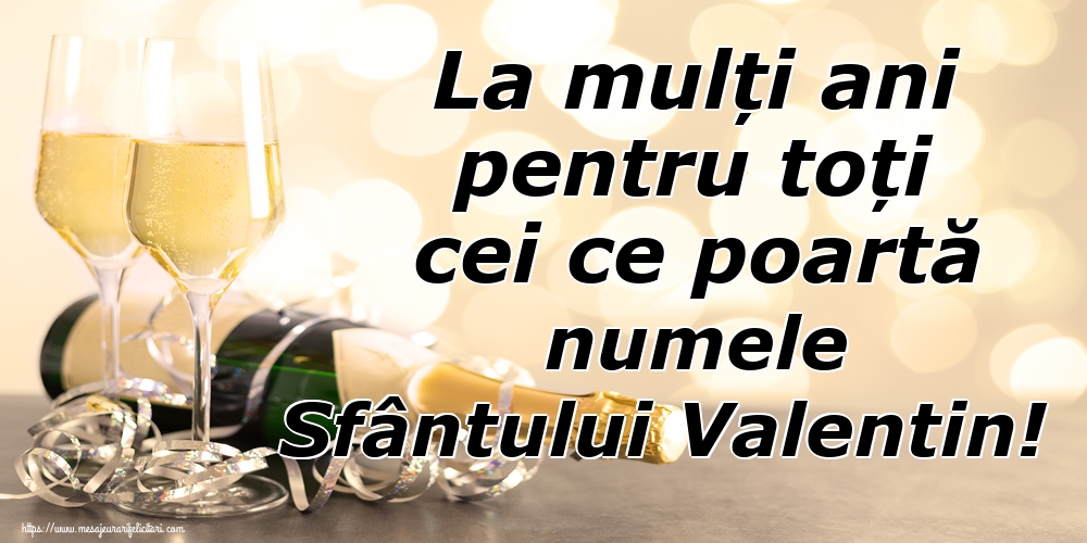 La mulți ani pentru toți cei ce poartă numele Sfântului Valentin!